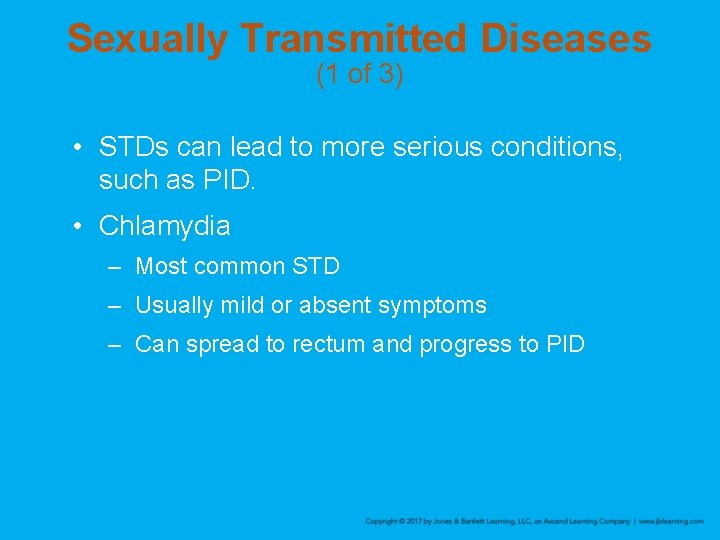Sexually Transmitted Diseases (1 of 3) • STDs can lead to more serious conditions,