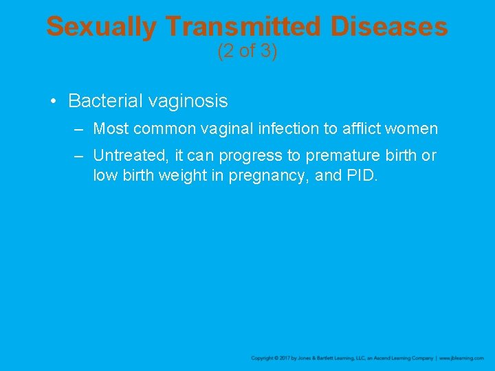 Sexually Transmitted Diseases (2 of 3) • Bacterial vaginosis – Most common vaginal infection