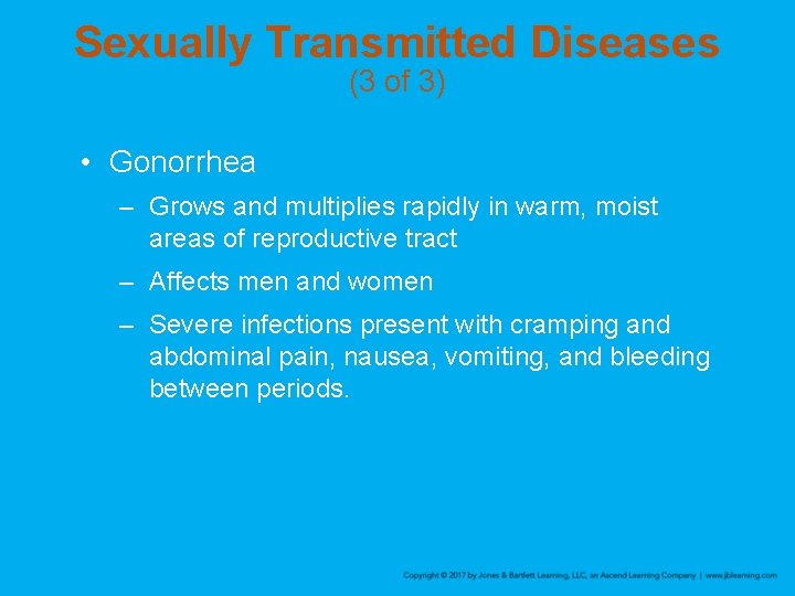 Sexually Transmitted Diseases (3 of 3) • Gonorrhea – Grows and multiplies rapidly in
