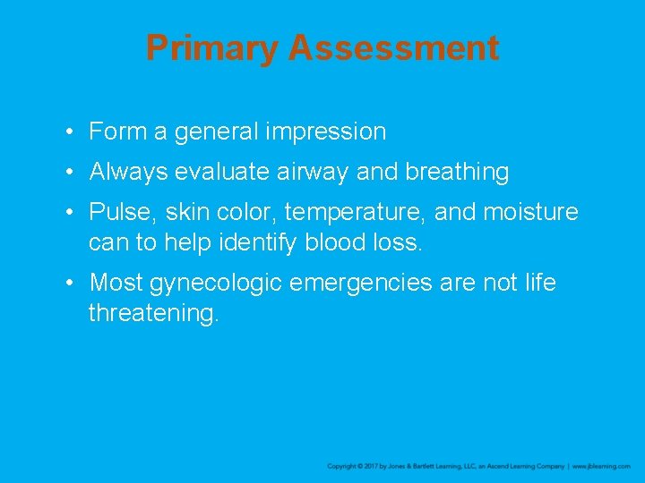 Primary Assessment • Form a general impression • Always evaluate airway and breathing •