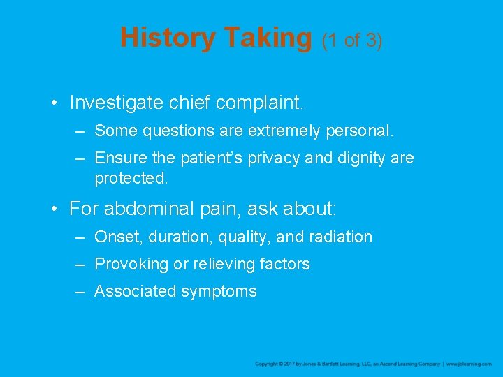 History Taking (1 of 3) • Investigate chief complaint. – Some questions are extremely