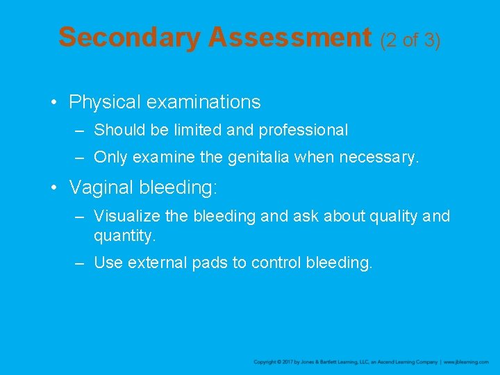 Secondary Assessment (2 of 3) • Physical examinations – Should be limited and professional