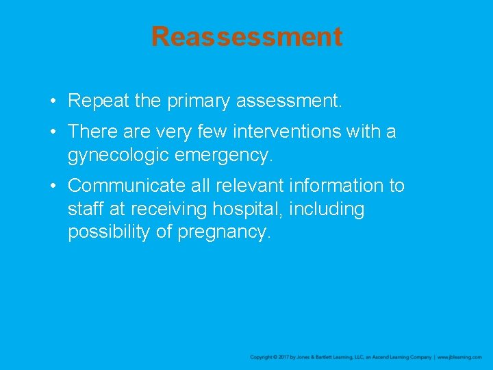 Reassessment • Repeat the primary assessment. • There are very few interventions with a