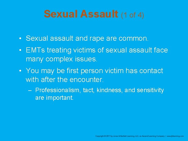 Sexual Assault (1 of 4) • Sexual assault and rape are common. • EMTs