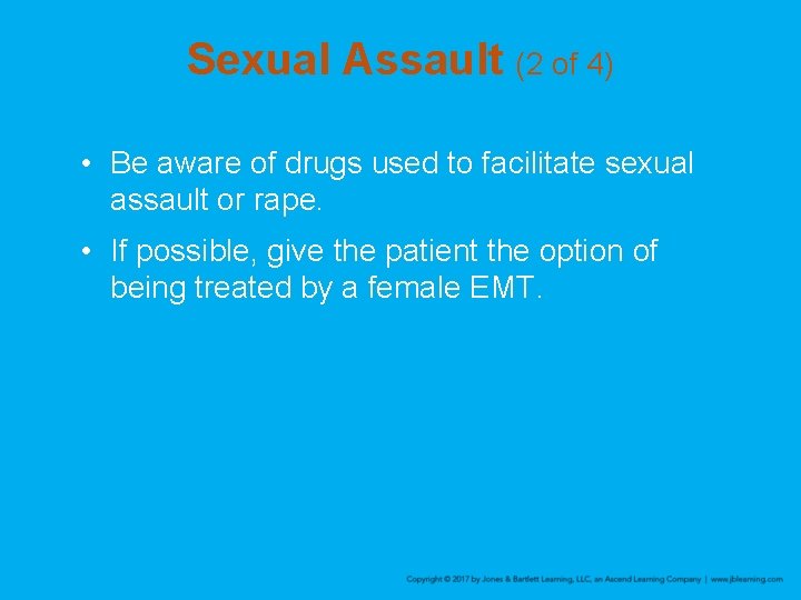 Sexual Assault (2 of 4) • Be aware of drugs used to facilitate sexual