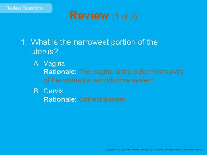 Review (1 of 2) 1. What is the narrowest portion of the uterus? A.