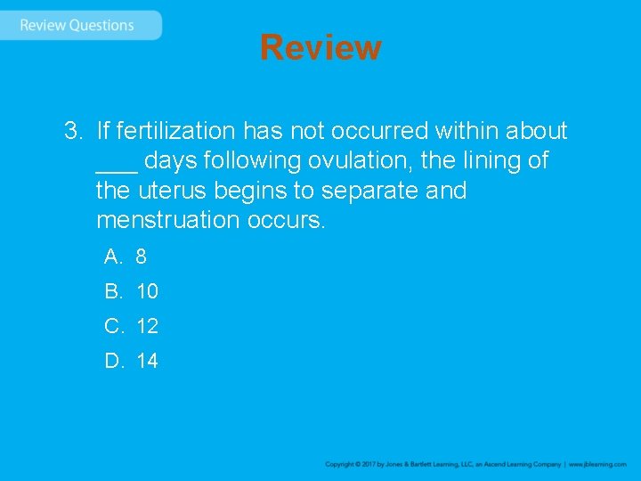 Review 3. If fertilization has not occurred within about ___ days following ovulation, the