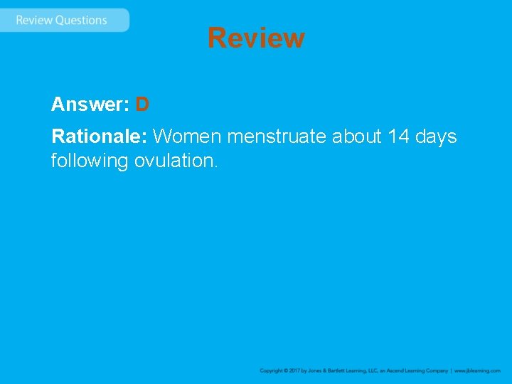 Review Answer: D Rationale: Women menstruate about 14 days following ovulation. 