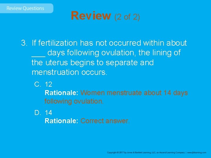 Review (2 of 2) 3. If fertilization has not occurred within about ___ days