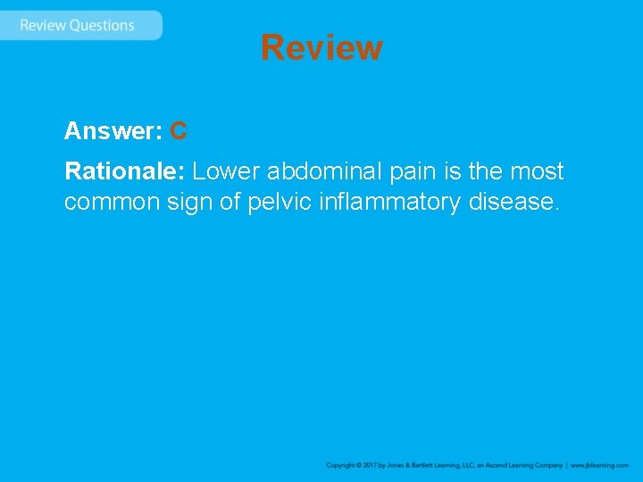 Review Answer: C Rationale: Lower abdominal pain is the most common sign of pelvic