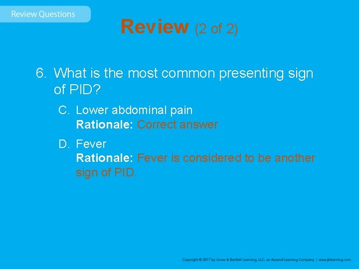 Review (2 of 2) 6. What is the most common presenting sign of PID?