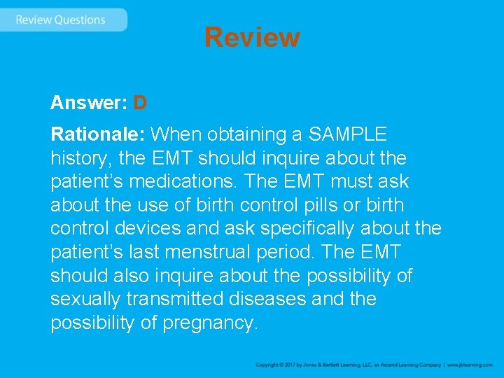 Review Answer: D Rationale: When obtaining a SAMPLE history, the EMT should inquire about