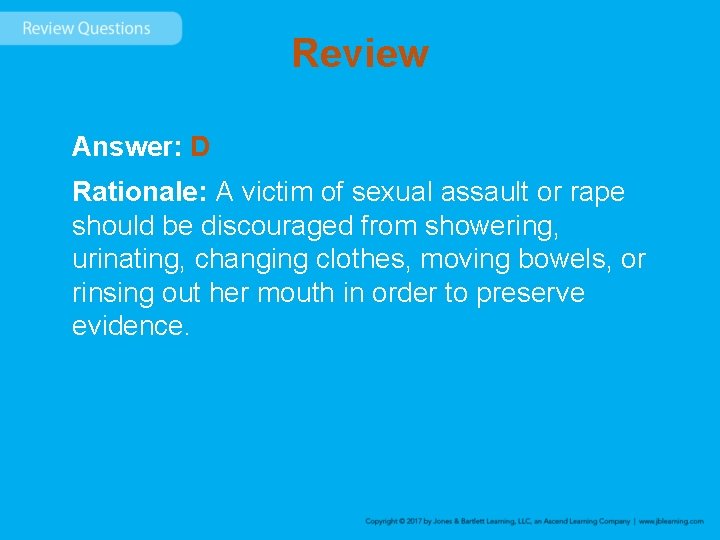 Review Answer: D Rationale: A victim of sexual assault or rape should be discouraged