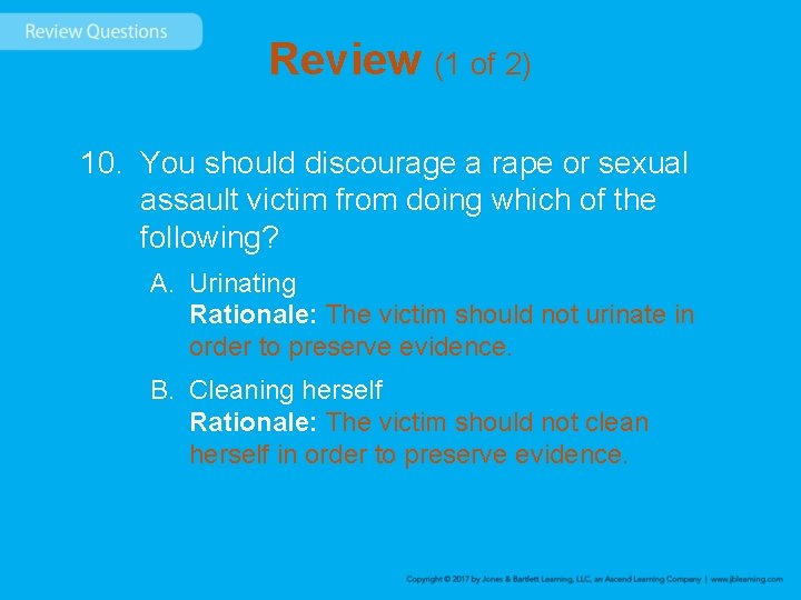 Review (1 of 2) 10. You should discourage a rape or sexual assault victim
