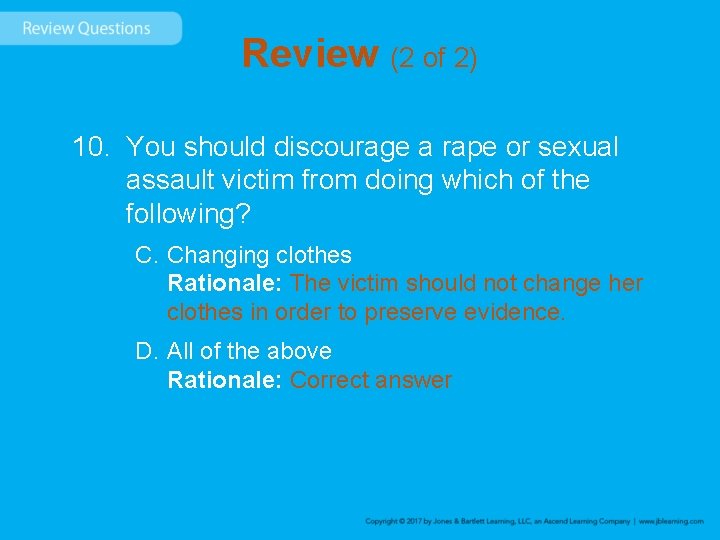 Review (2 of 2) 10. You should discourage a rape or sexual assault victim