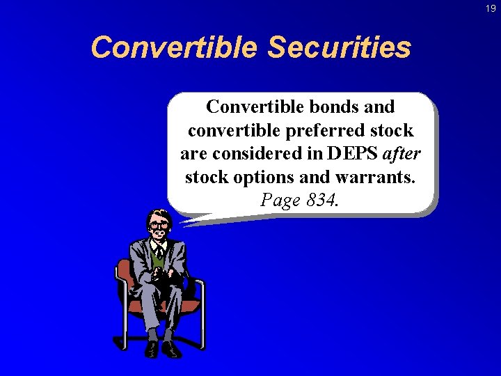 19 Convertible Securities Convertible bonds and convertible preferred stock are considered in DEPS after