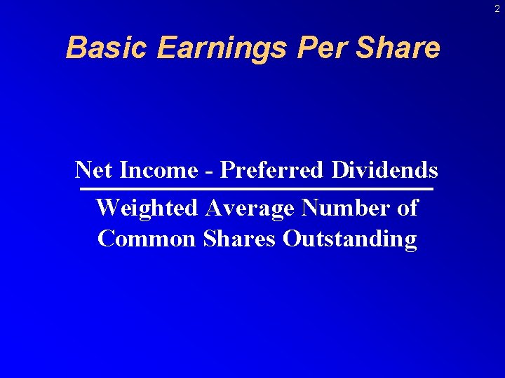 2 Basic Earnings Per Share Net Income - Preferred Dividends Weighted Average Number of