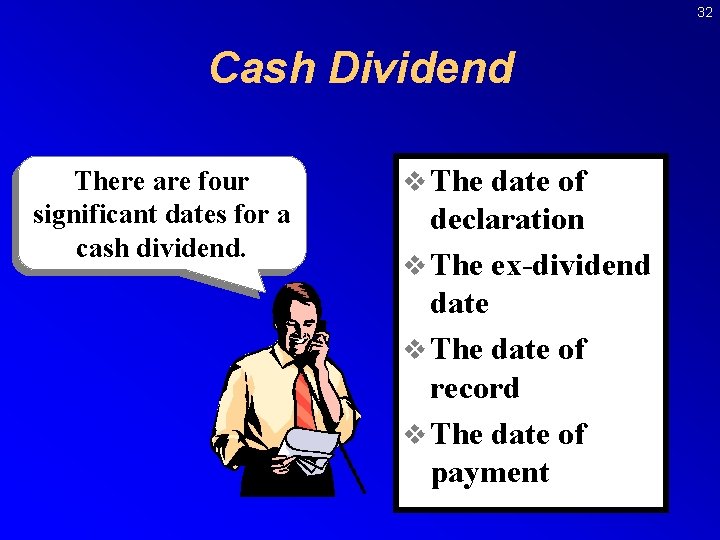 32 Cash Dividend There are four significant dates for a cash dividend. v The