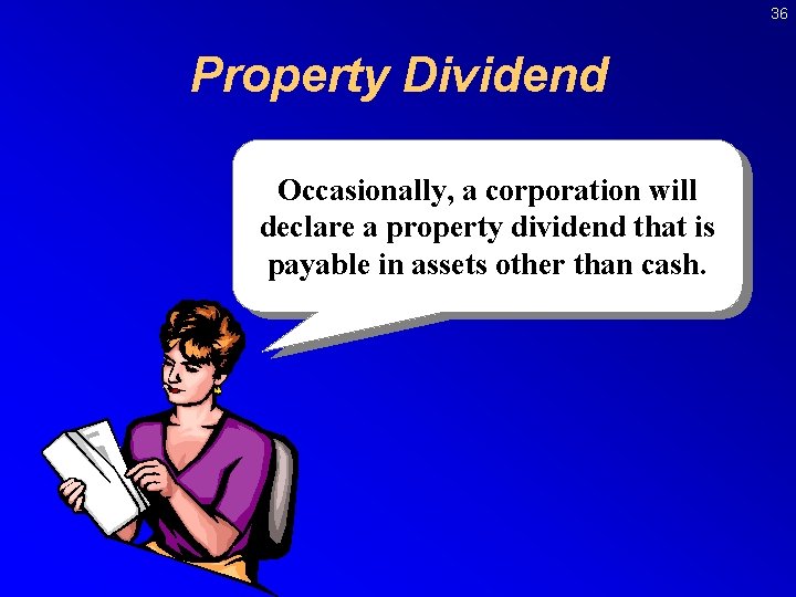 36 Property Dividend Occasionally, a corporation will declare a property dividend that is payable