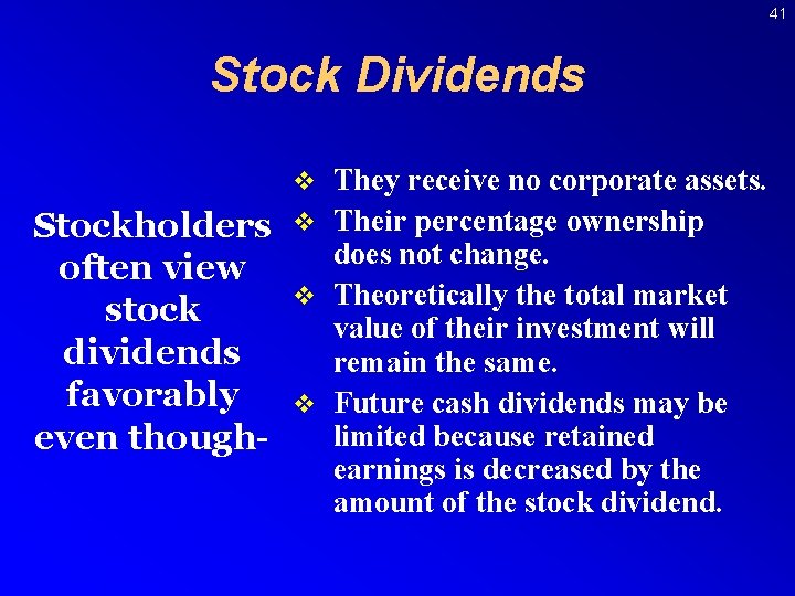 41 Stock Dividends v They receive no corporate assets. Stockholders often view stock dividends