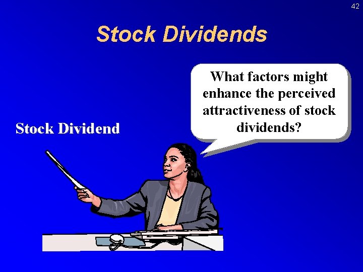 42 Stock Dividends Stock Dividend What factors might enhance the perceived attractiveness of stock