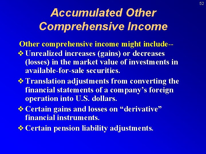 52 Accumulated Other Comprehensive Income Other comprehensive income might include-v Unrealized increases (gains) or