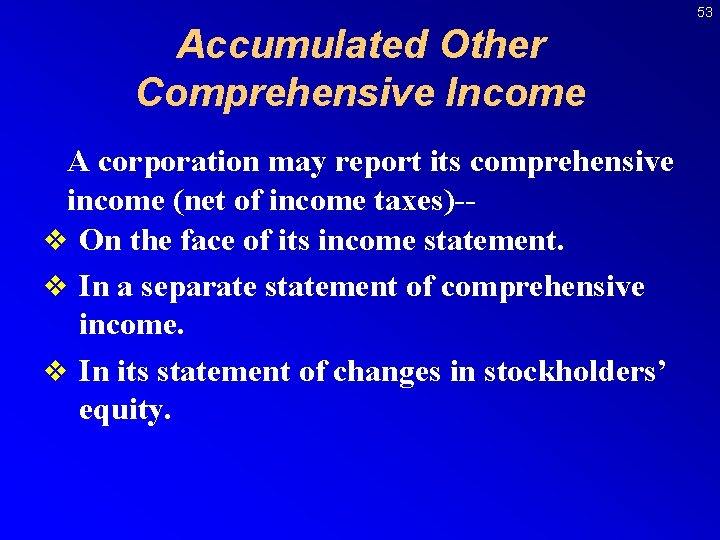 53 Accumulated Other Comprehensive Income A corporation may report its comprehensive income (net of