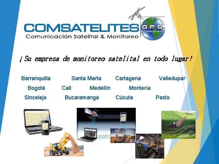 ¡Su empresa de monitoreo satelital en todo lugar! Barranquilla Bogotá Sincelejo Santa Marta Cali
