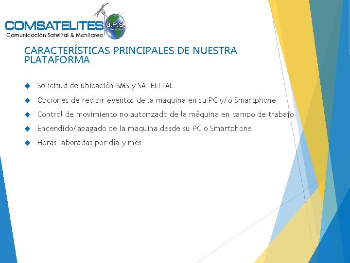 CARACTERÍSTICAS PRINCIPALES DE NUESTRA PLATAFORMA Solicitud de ubicación SMS y SATELITAL Opciones de recibir