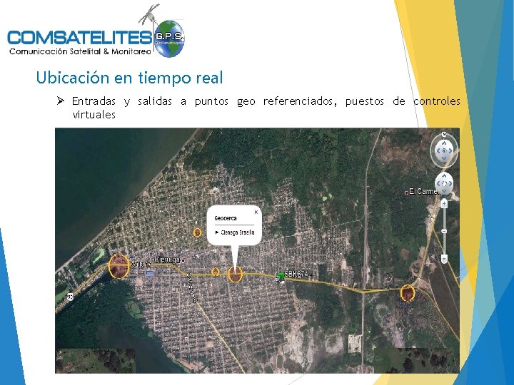 Ubicación en tiempo real Ø Entradas y salidas a puntos geo referenciados, puestos de