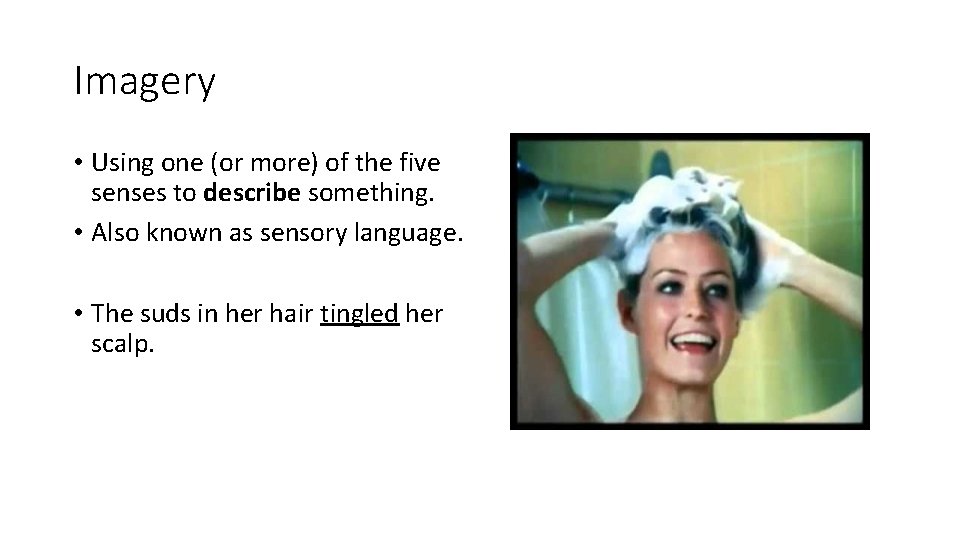 Imagery • Using one (or more) of the five senses to describe something. •