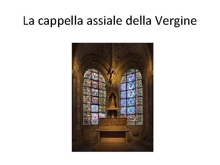 La cappella assiale della Vergine 