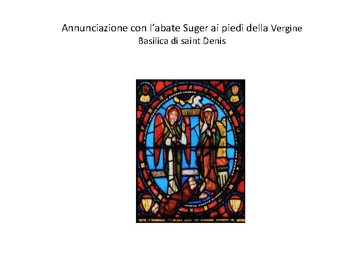 Annunciazione con l’abate Suger ai piedi della Vergine Basilica di saint Denis 