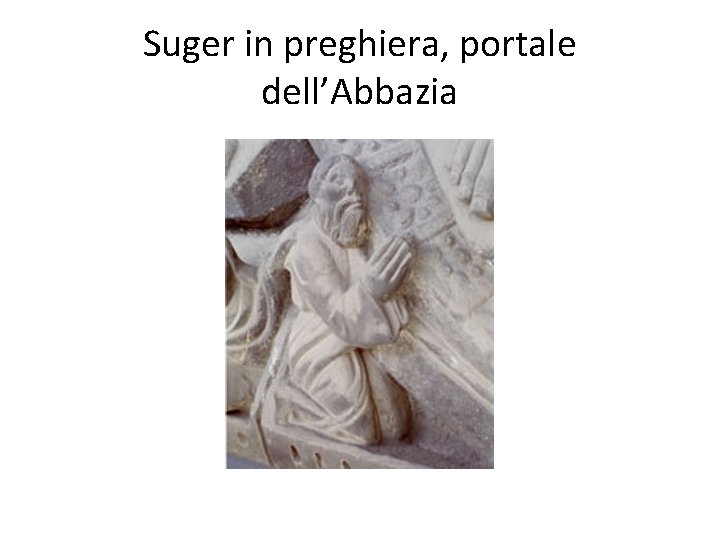 Suger in preghiera, portale dell’Abbazia 