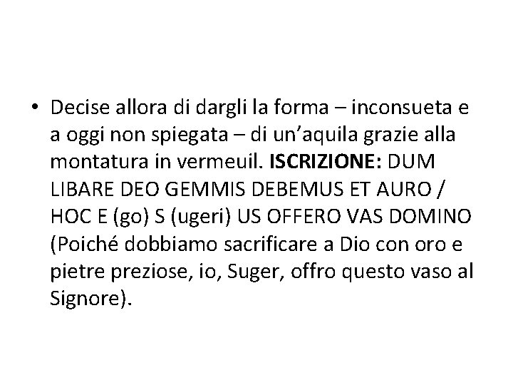  • Decise allora di dargli la forma – inconsueta e a oggi non
