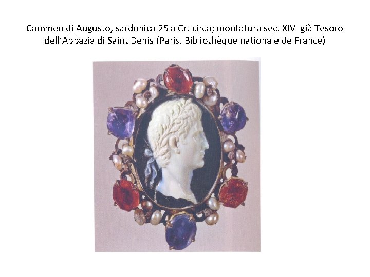 Cammeo di Augusto, sardonica 25 a Cr. circa; montatura sec. XIV già Tesoro dell’Abbazia