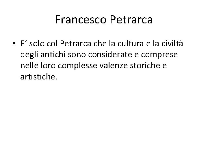 Francesco Petrarca • E’ solo col Petrarca che la cultura e la civiltà degli