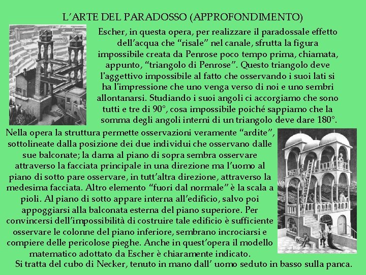 L’ARTE DEL PARADOSSO (APPROFONDIMENTO) Escher, in questa opera, per realizzare il paradossale effetto dell’acqua