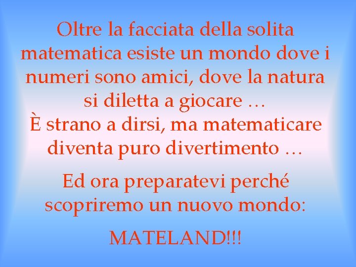 Oltre la facciata della solita matematica esiste un mondo dove i numeri sono amici, Oltre la facciata della solita matematica esiste un mondo dove i numeri sono amici,