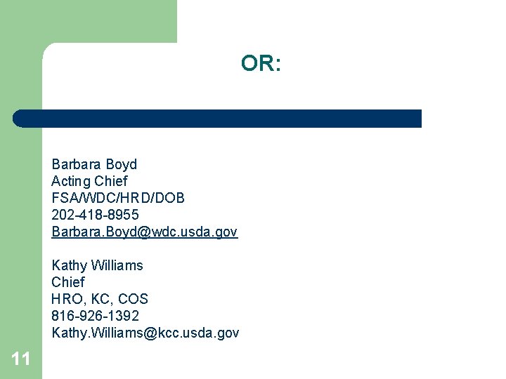 OR: Barbara Boyd Acting Chief FSA/WDC/HRD/DOB 202 -418 -8955 Barbara. Boyd@wdc. usda. gov Kathy