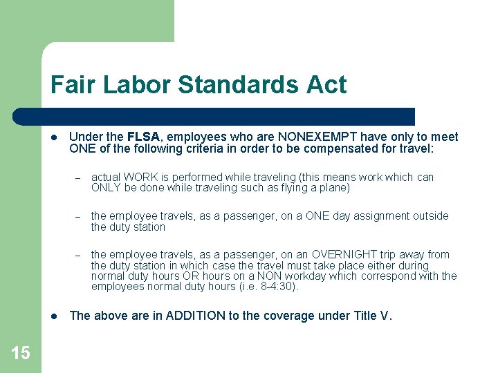 Fair Labor Standards Act l l 15 Under the FLSA, employees who are NONEXEMPT