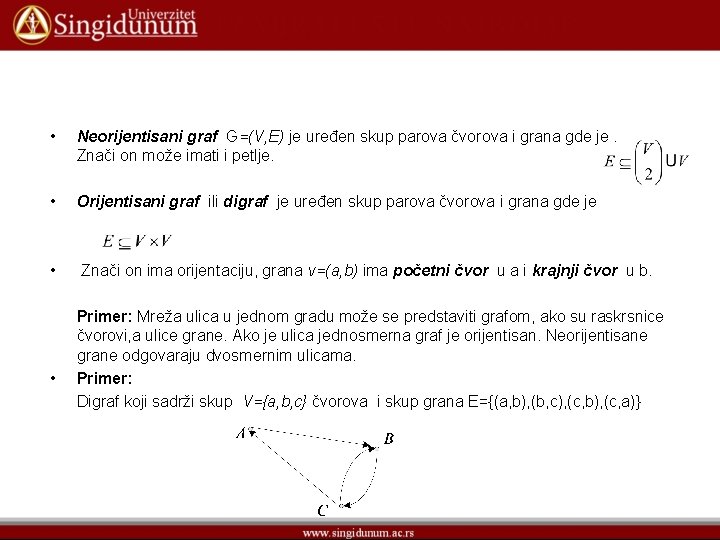  • Neorijentisani graf G=(V, E) je uređen skup parova čvorova i grana gde