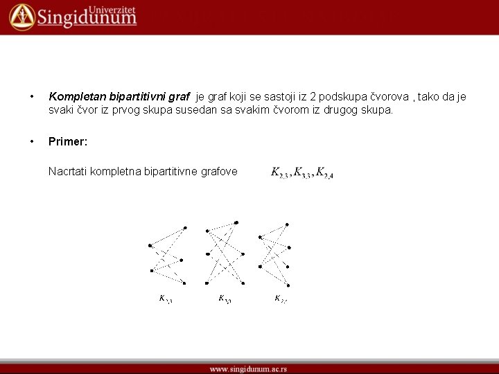  • Kompletan bipartitivni graf je graf koji se sastoji iz 2 podskupa čvorova