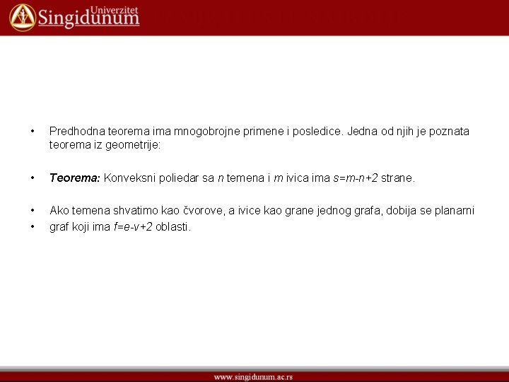  • Predhodna teorema ima mnogobrojne primene i posledice. Jedna od njih je poznata