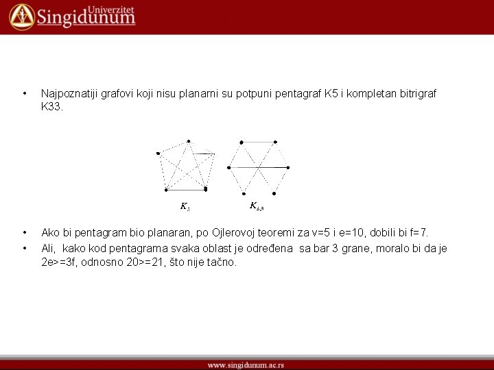  • Najpoznatiji grafovi koji nisu planarni su potpuni pentagraf K 5 i kompletan