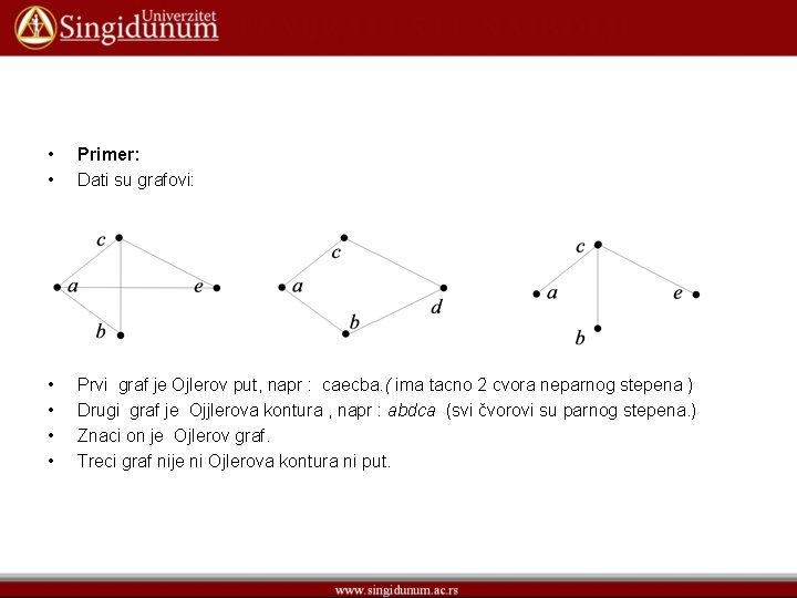  • • Primer: Dati su grafovi: • • Prvi graf je Ojlerov put,