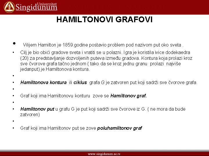 HAMILTONOVI GRAFOVI • Vilijem Hamilton je 1859. godine postavio problem pod nazivom put oko