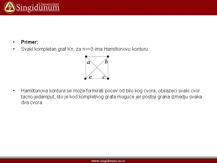  • • Primer: Svaki kompletan graf Kn, za n>=3 ima Hamiltonovu konturu. •