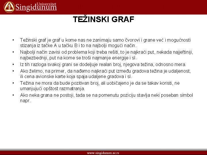 TEŽINSKI GRAF • • • Težinski graf je graf u kome nas ne zanimaju