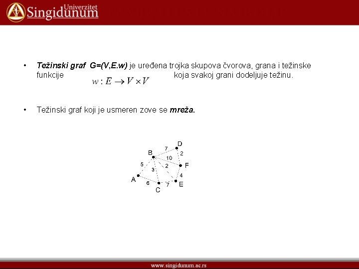  • Težinski graf G=(V, E. w) je uređena trojka skupova čvorova, grana i